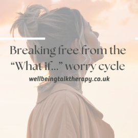 Breaking free from the “What if…? worry cycle