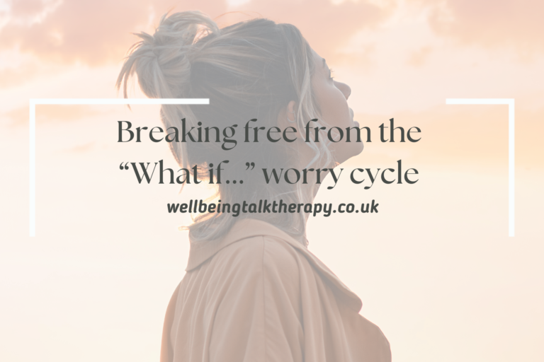 Breaking free from the “What if…? worry cycle