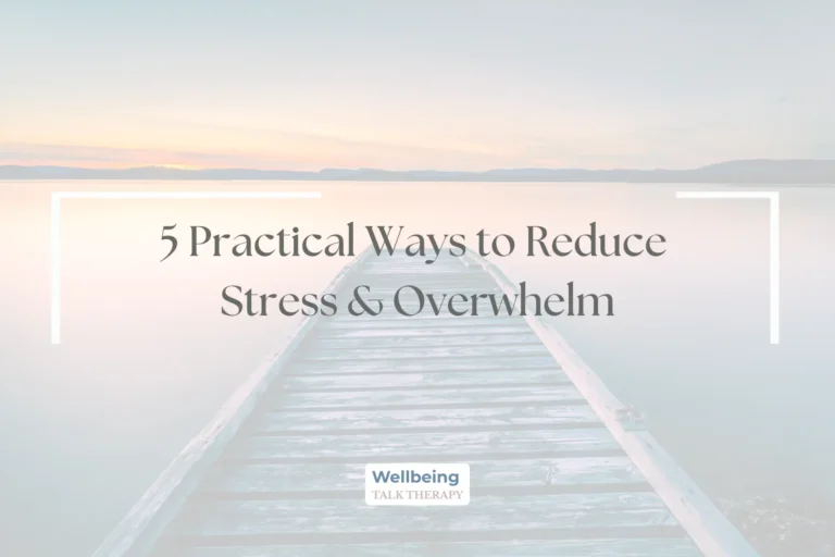 5 Practical Ways to Reduce Stress and Overwhelm