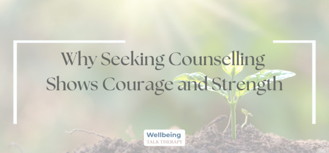 Why Seeking Counselling Shows Courage and Strength